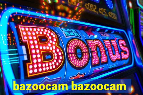 bazoocam bazoocam